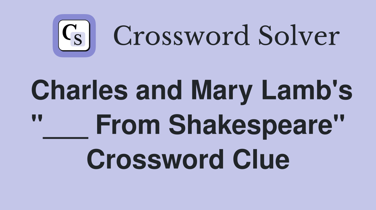 Charles and Mary Lamb's "___ From Shakespeare" Crossword Clue Answers Crossword Solver